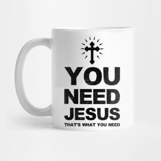 You need Jesus that's what you need - black Mug